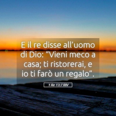 Picture 05 - 1 Re 13:7 RIV - E il re disse all’uomo di Dio: “Vieni meco a - Bible Verse Picture