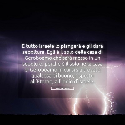 Picture 05 - 1 Re 14:13 RIV - E tutto Israele lo piangerà e gli darà - Bible Verse Picture