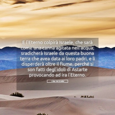 Picture 05 - 1 Re 14:15 RIV - E l’Eterno colpirà Israele, che sarà come una - Bible Verse Picture