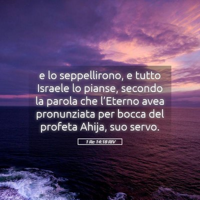 Picture 05 - 1 Re 14:18 RIV - e lo seppellirono, e tutto Israele lo pianse, - Bible Verse Picture