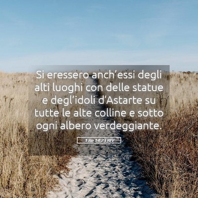 Picture 05 - 1 Re 14:23 RIV - Si eressero anch’essi degli alti luoghi con - Bible Verse Picture