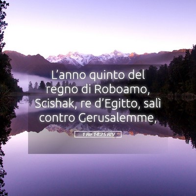 Picture 05 - 1 Re 14:25 RIV - L’anno quinto del regno di Roboamo, Scishak, re - Bible Verse Picture