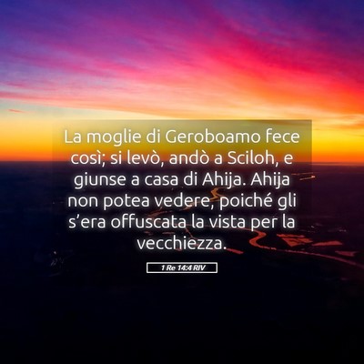 Picture 05 - 1 Re 14:4 RIV - La moglie di Geroboamo fece così; si levò, - Bible Verse Picture