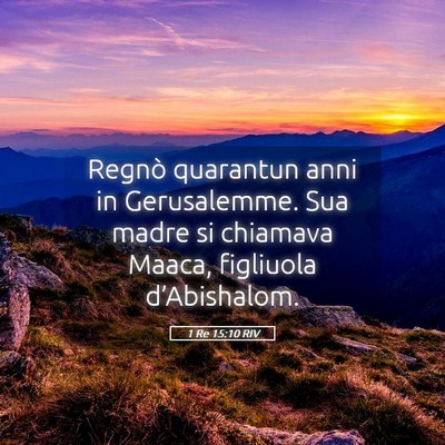 Picture 05 - 1 Re 15:10 RIV - Regnò quarantun anni in Gerusalemme. Sua madre - Bible Verse Picture