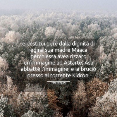 Picture 05 - 1 Re 15:13 RIV - e destituì pure dalla dignità di regina sua - Bible Verse Picture
