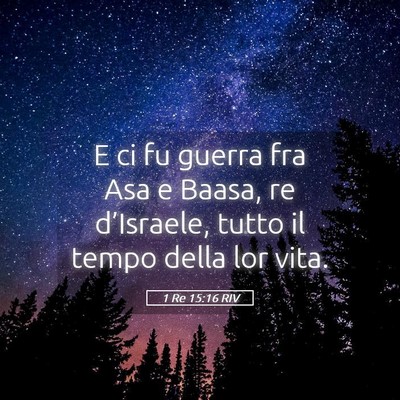 Picture 05 - 1 Re 15:16 RIV - E ci fu guerra fra Asa e Baasa, re d’Israele, - Bible Verse Picture