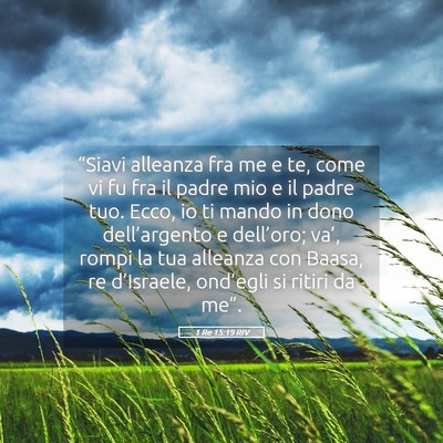 Picture 05 - 1 Re 15:19 RIV - “Siavi alleanza fra me e te, come vi fu fra il - Bible Verse Picture