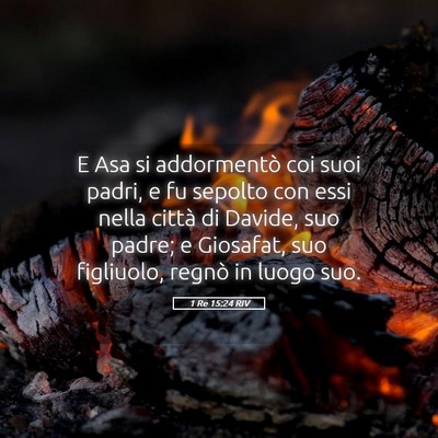 Picture 05 - 1 Re 15:24 RIV - E Asa si addormentò coi suoi padri, e fu sepolto - Bible Verse Picture