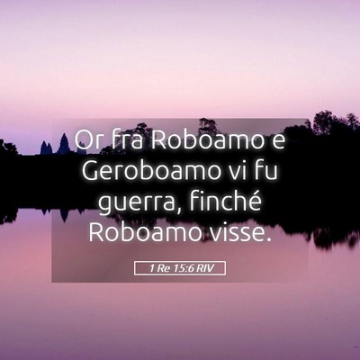 Picture 05 - 1 Re 15:6 RIV - Or fra Roboamo e Geroboamo vi fu guerra, finché - Bible Verse Picture