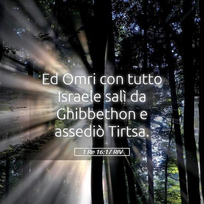 Picture 05 - 1 Re 16:17 RIV - Ed Omri con tutto Israele salì da Ghibbethon e - Bible Verse Picture