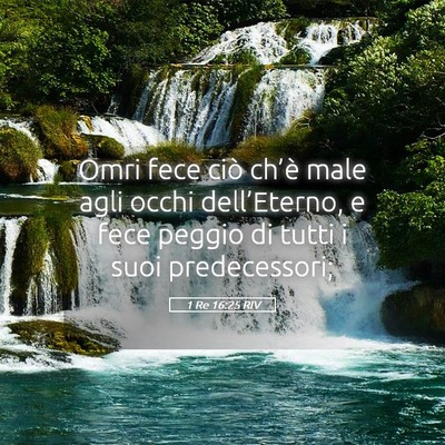 Picture 05 - 1 Re 16:25 RIV - Omri fece ciò ch’è male agli occhi - Bible Verse Picture