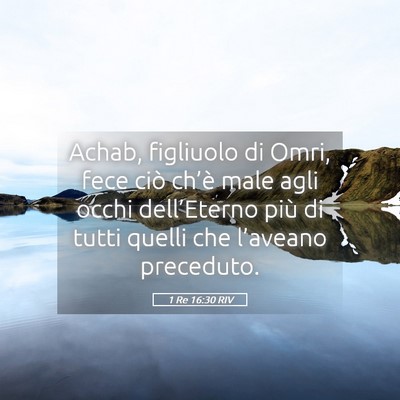 Picture 05 - 1 Re 16:30 RIV - Achab, figliuolo di Omri, fece ciò ch’è male - Bible Verse Picture