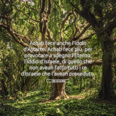 Picture 05 - 1 Re 16:33 RIV - Achab fece anche l’idolo d’Astarte. Achab - Bible Verse Picture