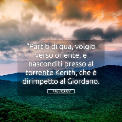 Picture 05 - 1 Re 17:3 RIV - “Partiti di qua, volgiti verso oriente, e - Bible Verse Picture