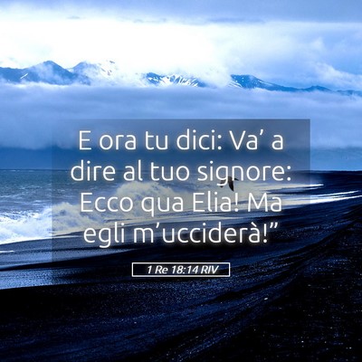 Picture 05 - 1 Re 18:14 RIV - E ora tu dici: Va’ a dire al tuo signore: Ecco - Bible Verse Picture