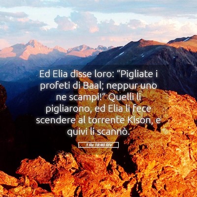 Picture 05 - 1 Re 18:40 RIV - Ed Elia disse loro: “Pigliate i profeti di - Bible Verse Picture