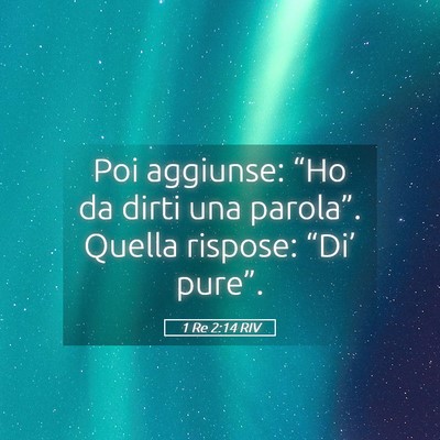 Picture 05 - 1 Re 2:14 RIV - Poi aggiunse: “Ho da dirti una parola”. - Bible Verse Picture