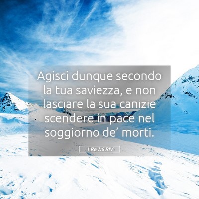 Picture 05 - 1 Re 2:6 RIV - Agisci dunque secondo la tua saviezza, e non - Bible Verse Picture