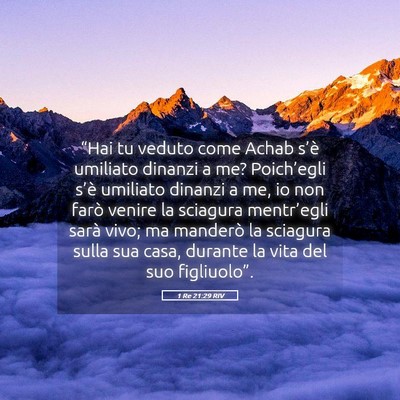 Picture 05 - 1 Re 21:29 RIV - “Hai tu veduto come Achab s’è umiliato - Bible Verse Picture