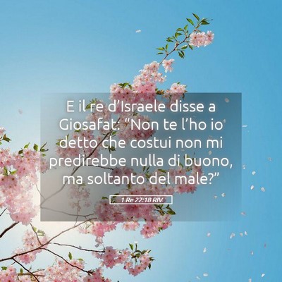 Picture 05 - 1 Re 22:18 RIV - E il re d’Israele disse a Giosafat: “Non te - Bible Verse Picture
