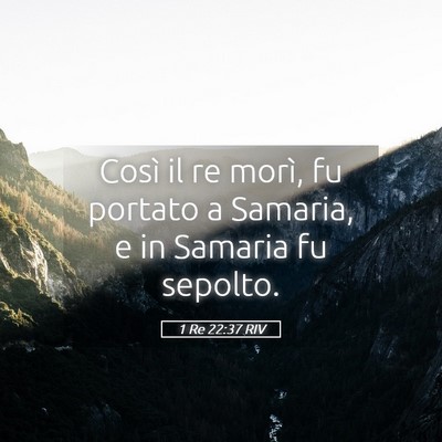 Picture 05 - 1 Re 22:37 RIV - Così il re morì, fu portato a Samaria, e in - Bible Verse Picture