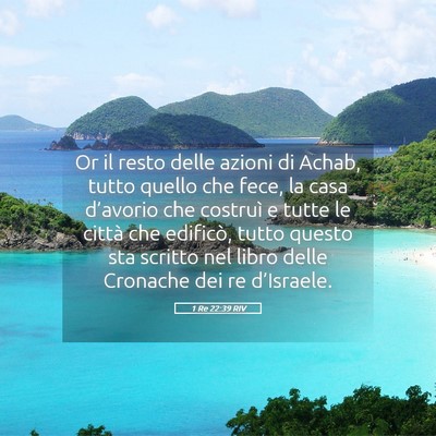 Picture 05 - 1 Re 22:39 RIV - Or il resto delle azioni di Achab, tutto quello - Bible Verse Picture