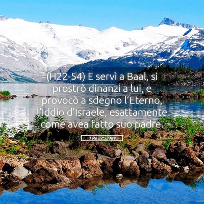 Picture 05 - 1 Re 22:53 RIV - (H22-54) E servì a Baal, si prostrò dinanzi a - Bible Verse Picture