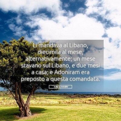 Picture 05 - 1 Re 5:14 RIV - Li mandava al Libano, diecimila al mese, - Bible Verse Picture