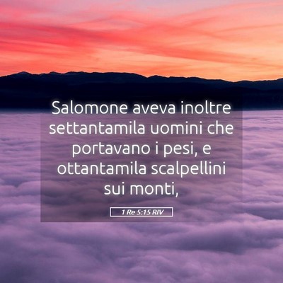 Picture 05 - 1 Re 5:15 RIV - Salomone aveva inoltre settantamila uomini che - Bible Verse Picture