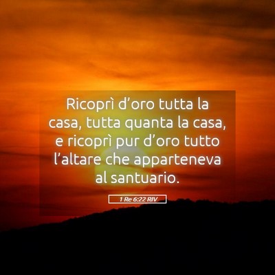 Picture 05 - 1 Re 6:22 RIV - Ricoprì d’oro tutta la casa, tutta quanta la - Bible Verse Picture