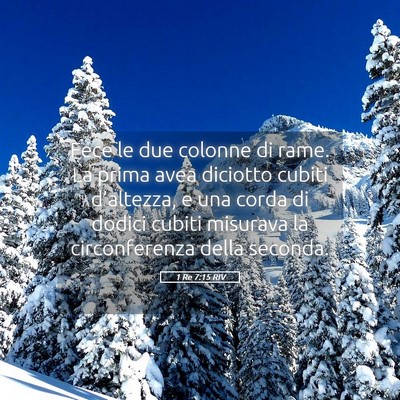 Picture 05 - 1 Re 7:15 RIV - Fece le due colonne di rame. La prima avea - Bible Verse Picture