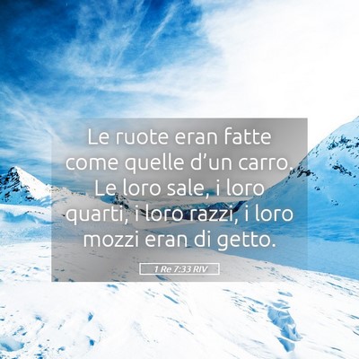 Picture 05 - 1 Re 7:33 RIV - Le ruote eran fatte come quelle d’un carro. Le - Bible Verse Picture