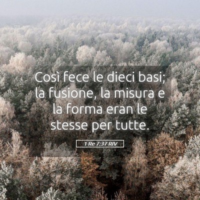 Picture 05 - 1 Re 7:37 RIV - Così fece le dieci basi; la fusione, la misura e - Bible Verse Picture
