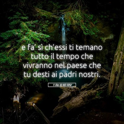 Picture 05 - 1 Re 8:40 RIV - e fa’ sì ch’essi ti temano tutto il tempo - Bible Verse Picture