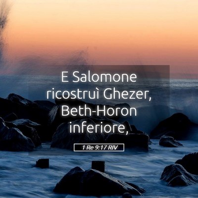 Picture 05 - 1 Re 9:17 RIV - E Salomone ricostruì Ghezer, Beth-Horon - Bible Verse Picture