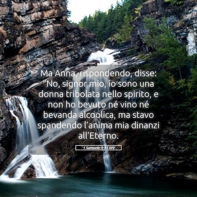 Picture 05 - 1 Samuele 1:15 RIV - Ma Anna, rispondendo, disse: “No, signor mio, - Bible Verse Picture