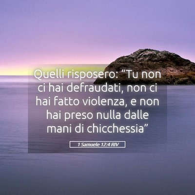 Picture 05 - 1 Samuele 12:4 RIV - Quelli risposero: “Tu non ci hai defraudati, - Bible Verse Picture
