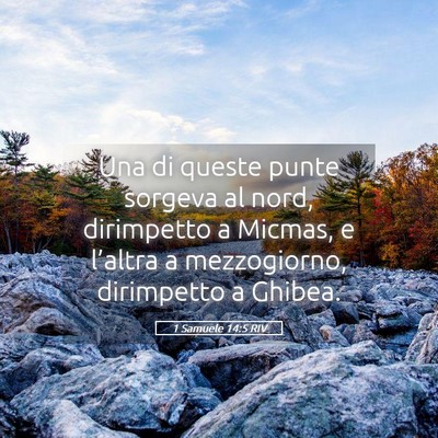 Picture 05 - 1 Samuele 14:5 RIV - Una di queste punte sorgeva al nord, dirimpetto a - Bible Verse Picture