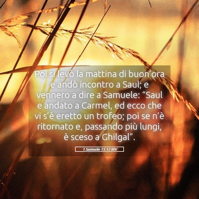 Picture 05 - 1 Samuele 15:12 RIV - Poi si levò la mattina di buon’ora e andò - Bible Verse Picture