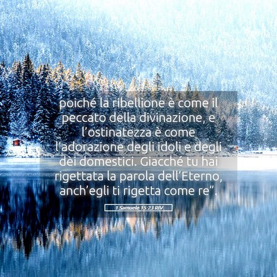Picture 05 - 1 Samuele 15:23 RIV - poiché la ribellione è come il peccato della - Bible Verse Picture