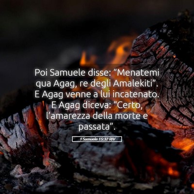 Picture 05 - 1 Samuele 15:32 RIV - Poi Samuele disse: “Menatemi qua Agag, re degli - Bible Verse Picture
