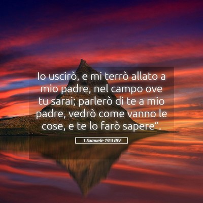 Picture 05 - 1 Samuele 19:3 RIV - Io uscirò, e mi terrò allato a mio padre, nel - Bible Verse Picture