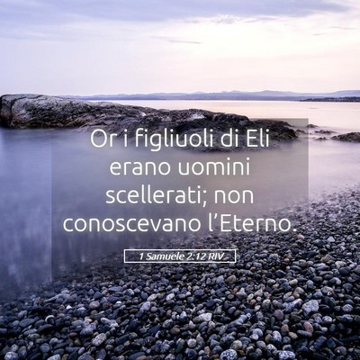 Picture 05 - 1 Samuele 2:12 RIV - Or i figliuoli di Eli erano uomini scellerati; - Bible Verse Picture