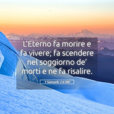 Picture 05 - 1 Samuele 2:6 RIV - L’Eterno fa morire e fa vivere; fa scendere nel - Bible Verse Picture