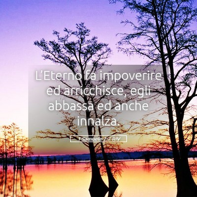 Picture 05 - 1 Samuele 2:7 RIV - L’Eterno fa impoverire ed arricchisce, egli - Bible Verse Picture