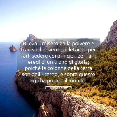 Picture 05 - 1 Samuele 2:8 RIV - Rileva il misero dalla polvere e trae su il - Bible Verse Picture