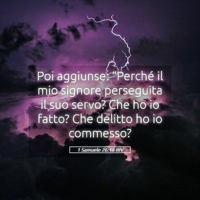 Picture 05 - 1 Samuele 26:18 RIV - Poi aggiunse: “Perché il mio signore - Bible Verse Picture