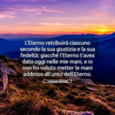 Picture 05 - 1 Samuele 26:23 RIV - L’Eterno retribuirà ciascuno secondo la sua - Bible Verse Picture