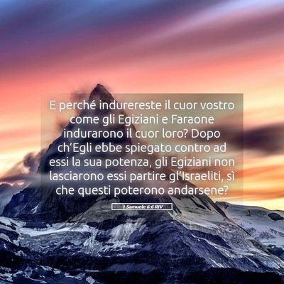 Picture 05 - 1 Samuele 6:6 RIV - E perché indurereste il cuor vostro come gli - Bible Verse Picture