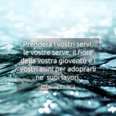 Picture 05 - 1 Samuele 8:16 RIV - Prenderà i vostri servi, le vostre serve, il - Bible Verse Picture